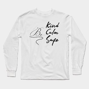 Be kind be calm be safe Long Sleeve T-Shirt